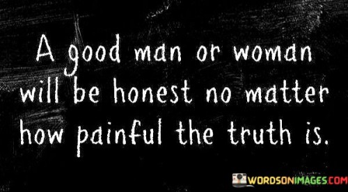 A Good Man Or Woman Will Be Honest No Quotes