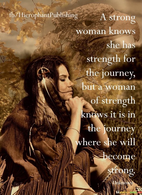 A-Strong-Woman-Knows-She-Has-Strength-For-The-Journey-Quotes.jpeg