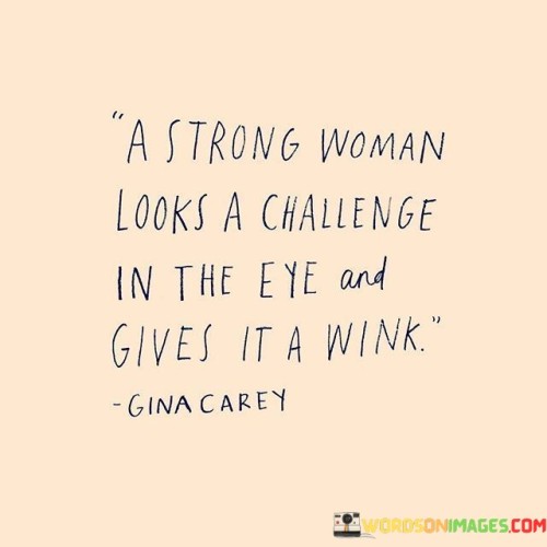 A-Strong-Woman-Looks-A-Challenge-In-The-Eye-Quotes.jpeg