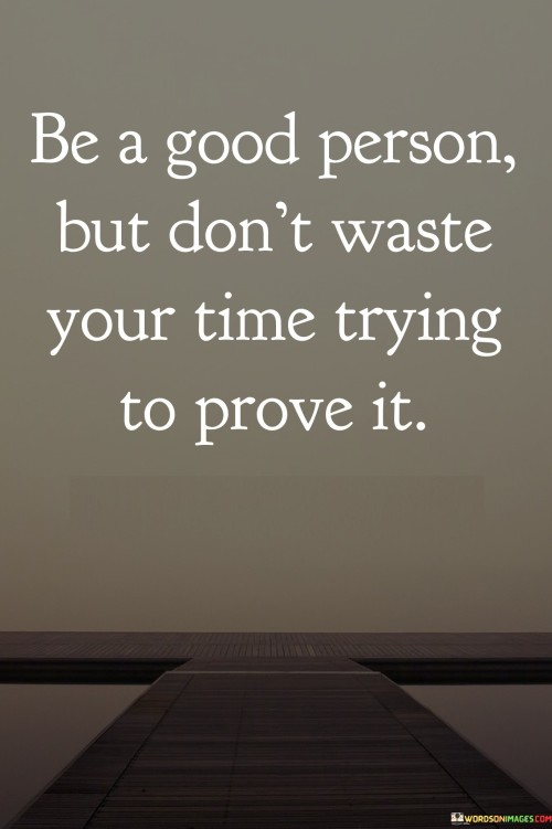 Be-A-Good-Person-But-Dont-Waste-Your-Time-Trying-Quotes.jpeg