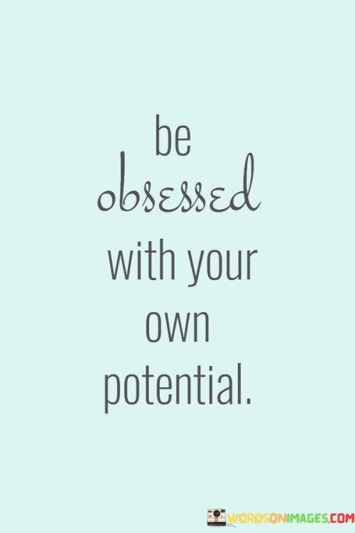 Be-Obsessed-With-Your-Own-Potential-Quotes.jpeg