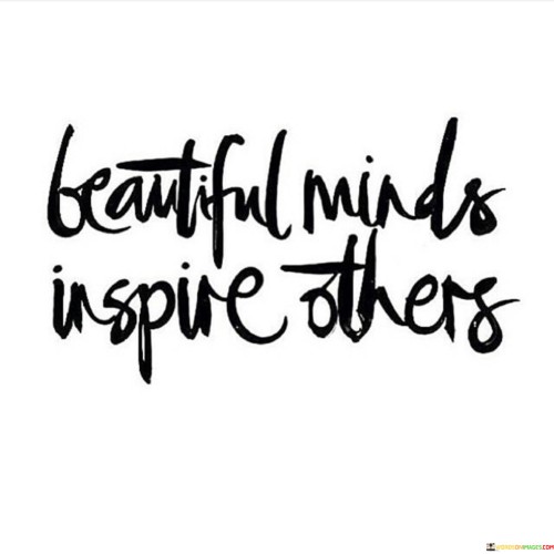 Beautiful Minds Inspire Others Quotes