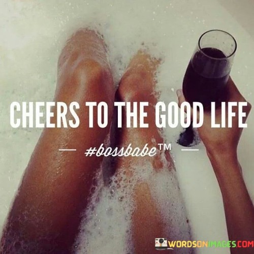 Cheers To The Good Life Quotes