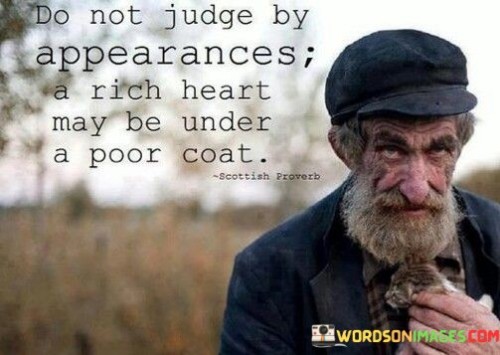 Do-Not-Judge-By-Appearances-A-Rich-Heart-May-Be-Under-A-Poor-Coat-Quotes.jpeg