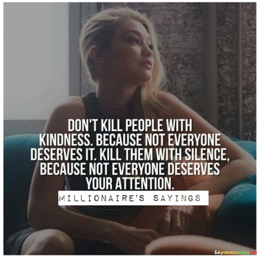 Don't Kill People With Kindness Because Quotes