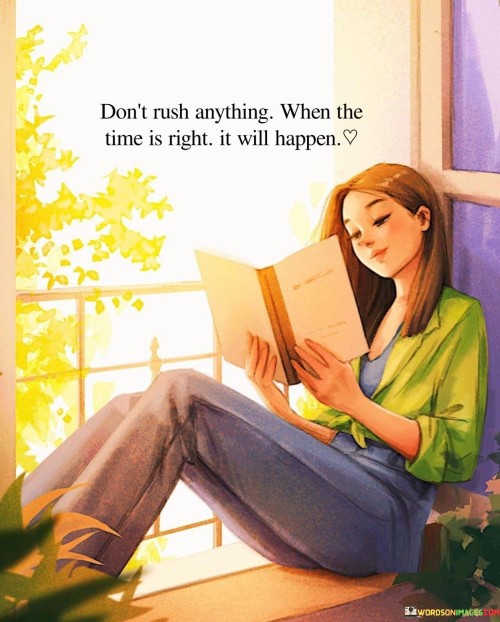 Dont-Rush-Anything-When-The-Time-Is-Right-Quotes.jpeg