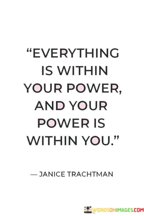 Everything-Is-Within-Your-Power-And-Your-Power-Is-Within-You-Quotes.jpeg