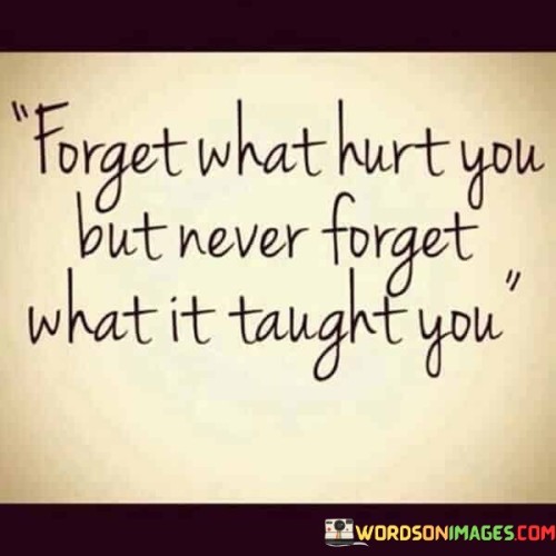 Forget What Hurt You Forget But Never For Quotes