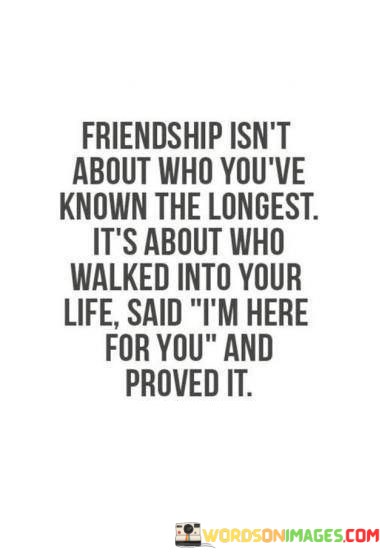 Friendship-Isnt-About-Who-Youve-Known-The-Longest-Its-About-Who-Walked-Into-Your-Quotes.jpeg