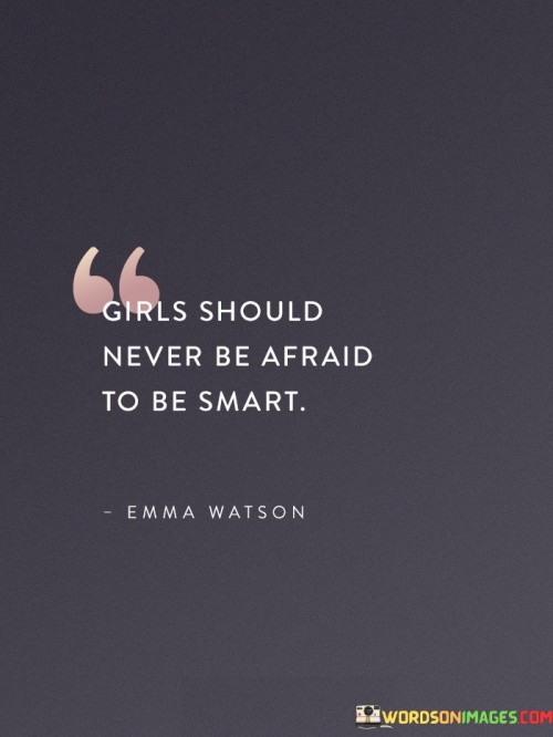 Girls Should Never Be Afraid To Be Smart Quotes