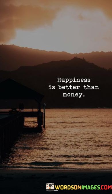 Happiness-Is-Better-Than-Money-Quotes.jpeg