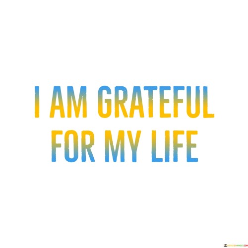 I Am Grateful For My Life Quotes