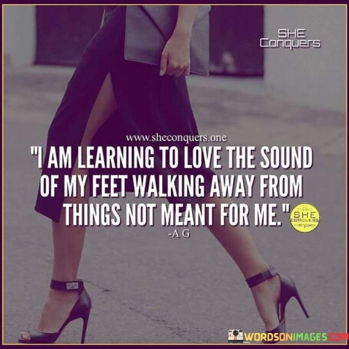 I Am Learning To Love The Sound Of My Feet Walking Quotes