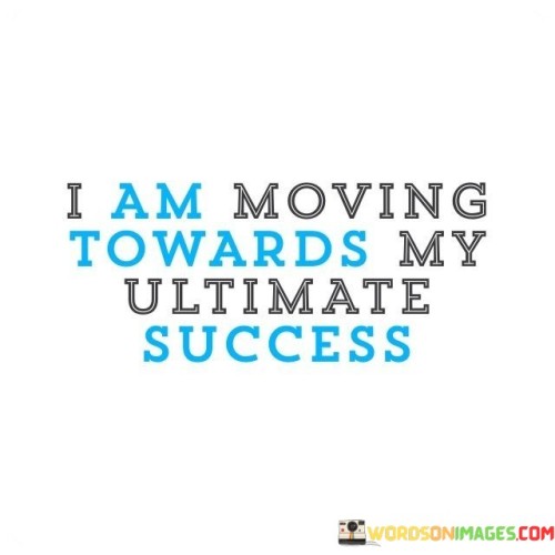 I-Am-Moving-Towards-My-Ultimate-Success-Quotes.jpeg