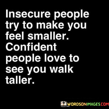 Insecure-People-Try-To-Make-You-Feel-Smaller-Confident-People-Love-To-See-You-Quotes.jpeg