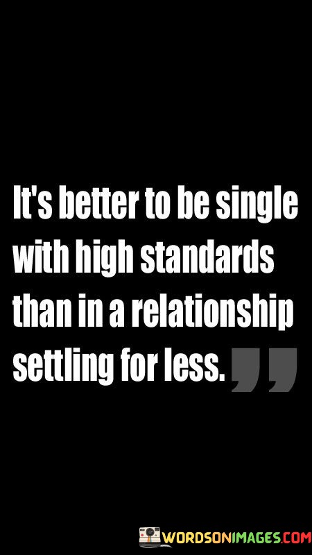 Its-Better-To-Be-Single-With-High-Standards-Than-In-A-Relationship-Quotes.jpeg