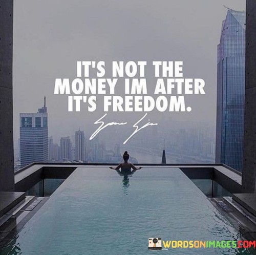Its-Not-The-Money-Im-After-Its-Freedom-Quotes.jpeg