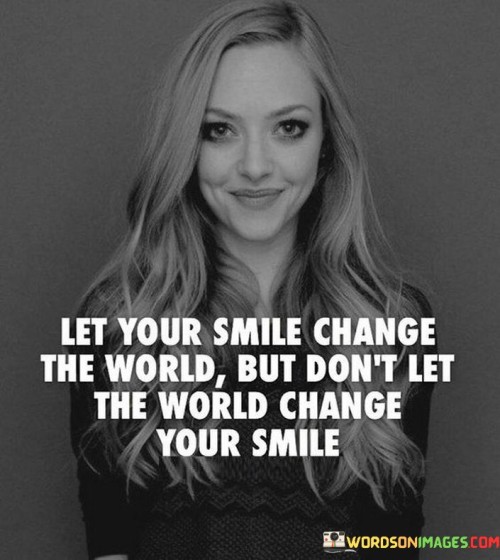 Let-Your-Smile-Change-The-World-But-Dont-Let-Quotes.jpeg