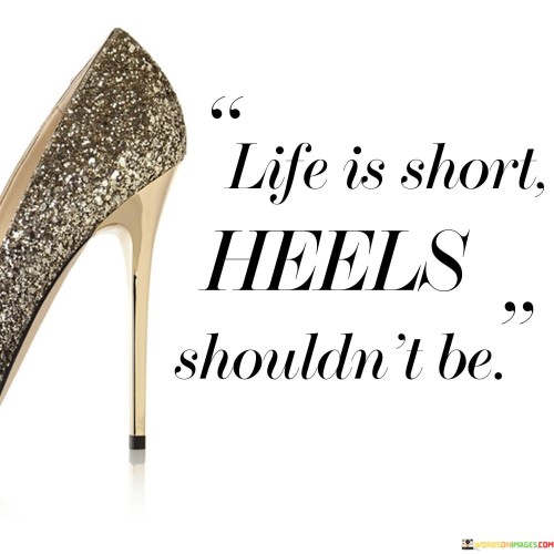 Life Is Short Heels Shouldn't Be Quotes