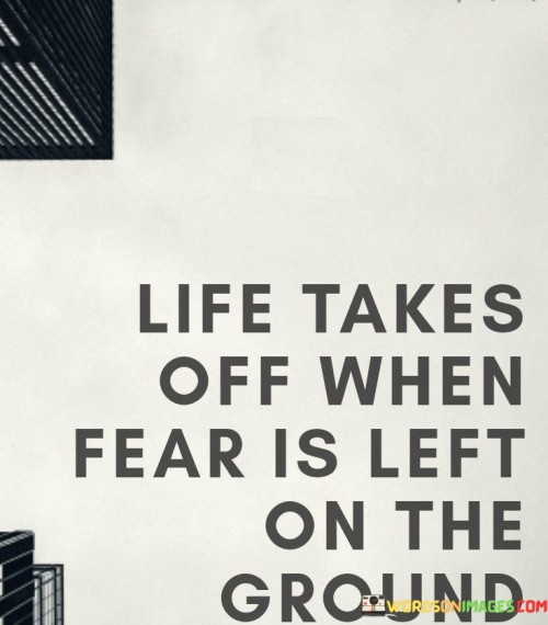 Life-Takes-Off-When-Fear-Is-Left-On-The-Ground-Quotes