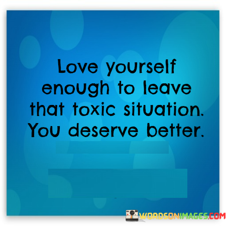 Love-Yourself-Enough-To-Leave-That-Toxic-Situation-Quotes.png