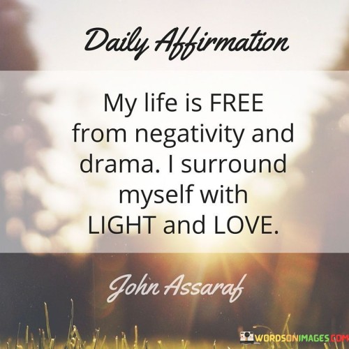 My-Life-Is-Free-From-Negativity-And-Drama-I-Surround-Myself-With-Light-And-Love-Quotes.jpeg