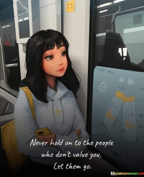 Never-Hold-On-To-The-People-Who-Dont-Value-Quotes.jpeg