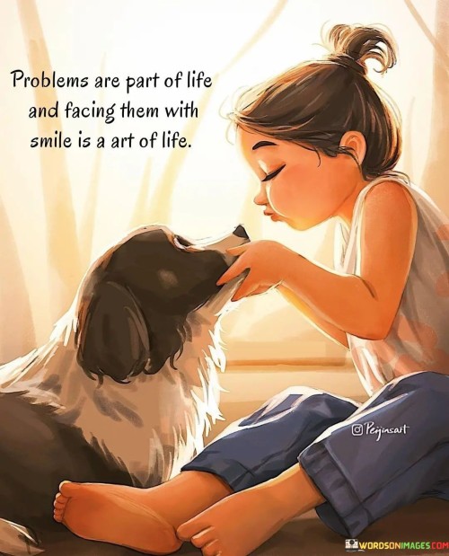 Problems Are Part Of Life And Facing Them With Smile Quotes