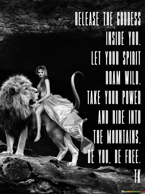 Release The Goddess Inside You Let Your Spirit Roam Wild Quotes