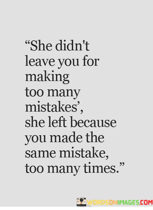 She-Didnt-Leave-You-For-Making-Too-Many-Mistakes-She-Left-Because-You-Made-The-Quotes.jpeg