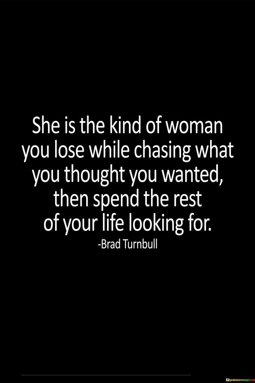 She Is The Kind Of Woman You Lose While Chasing Quotes