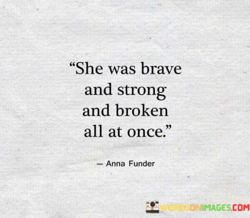 She-Was-Brave-And-Strong-And-Broken-Quotes