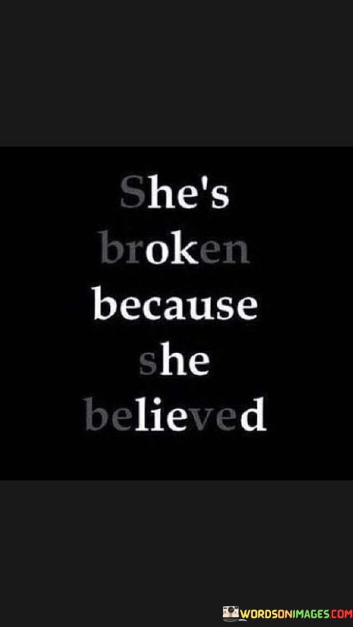 Shes-Broken-Because-She-Believed-Quotes.jpeg