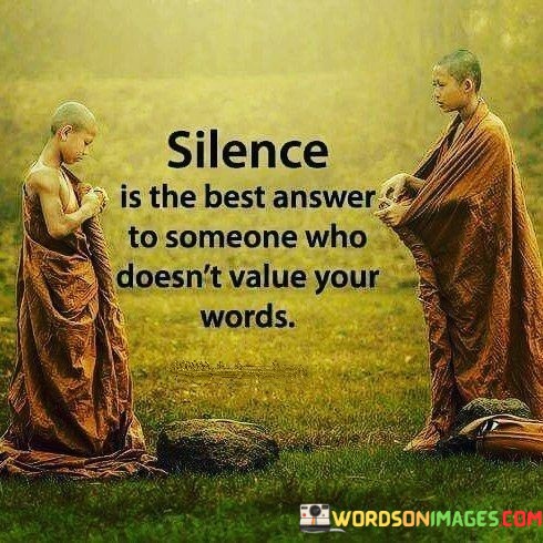 Silence-Is-The-Best-Answer-To-Someone-Who-Doesnt-Value-Your-Words-Quotes.jpeg