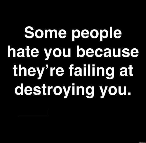 Some People Hate You Because They're Failing Quotes