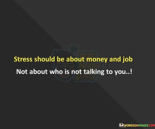 Stress-Should-Be-About-Money-And-Job-Not-About-Who-Quotes.jpeg