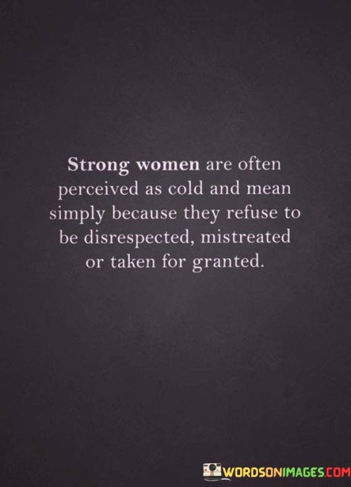 Strong Women Are Often Perceived As Cold And Mean Quotes