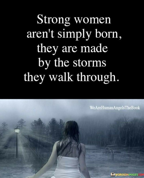 Strong Women Aren't Simply Born They Are Made Quotes