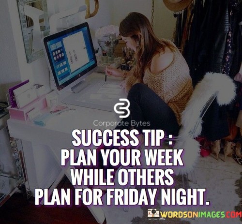 Success-Tip-Plan-Your-Week-While-Others-Quotes.jpeg