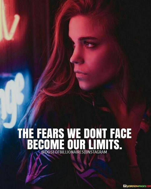 The-Fears-We-Dont-Dace-Become-Our-Limits-Quotes.jpeg