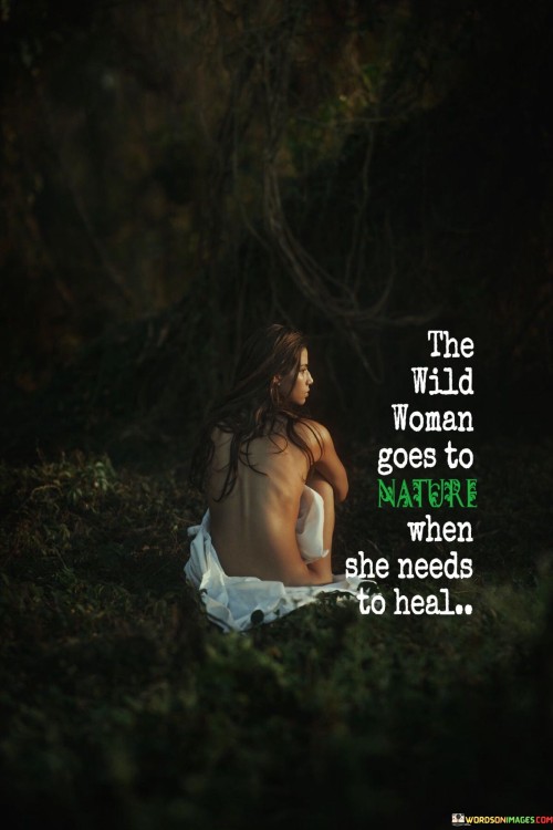 The Goes To Wild Woman Nature When She Needs Quotes