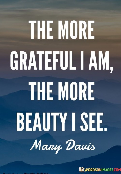 The More Grateful I Am The More Beauty I See Quotes