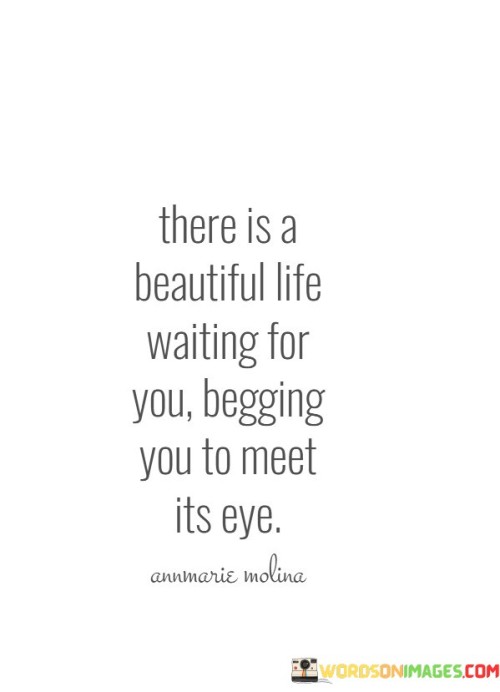 There-Is-A-Beautiful-Life-Waiting-For-You-Begging-You-Quotes