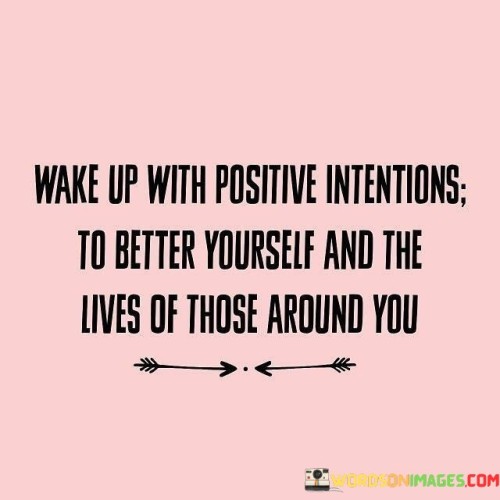 Wake-Up-With-Positive-Intentions-To-Better-Yourself-Quotes.jpeg