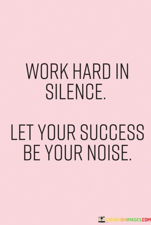 Work-Hard-In-Silence-Let-Your-Success-Be-Your-Noise-Quotes.jpeg