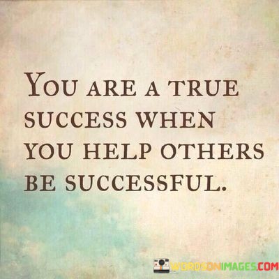 You-Are-A-True-Success-When-You-Help-Others-Be-Successful-Quotes.jpeg