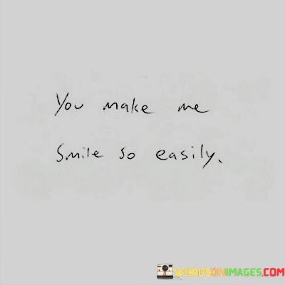 You-Make-Me-Smile-So-Easily-Quotes.jpeg