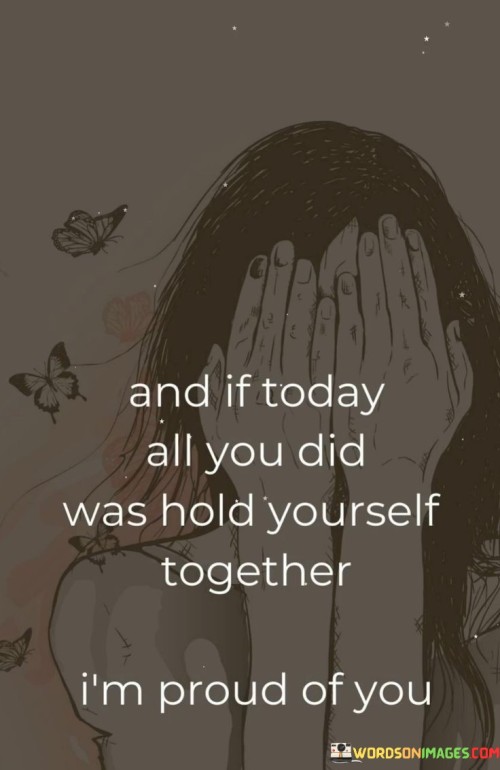 And-If-Today-All-You-Did-Was-Hold-Yourself-Together-Quotes.jpeg