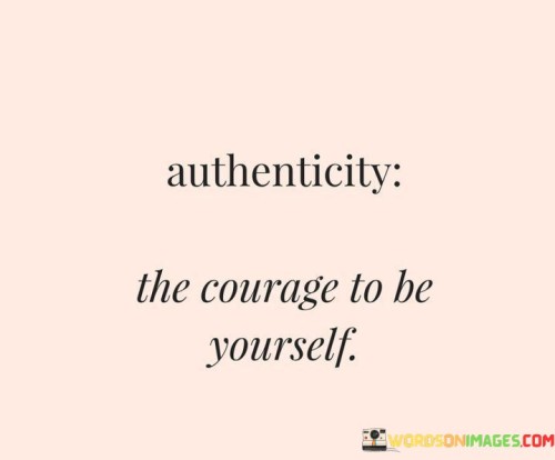 Authenticity-The-Courage-To-Be-Yourself-Quotes.jpeg