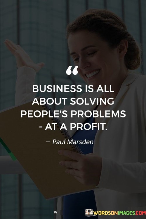 Business-Is-All-About-Solving-Peoples-Problems-At-A-Profit-Quotes.jpeg